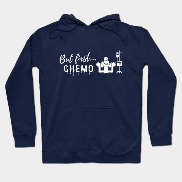 But First...Chemo (w) Hoodie by Fight and Flaunt